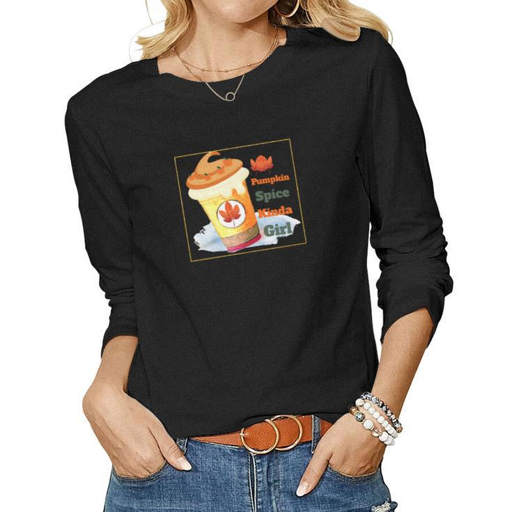 Pumpkin Spice Kinda Girl Fall Gift Women Graphic Long Sleeve T-shirt