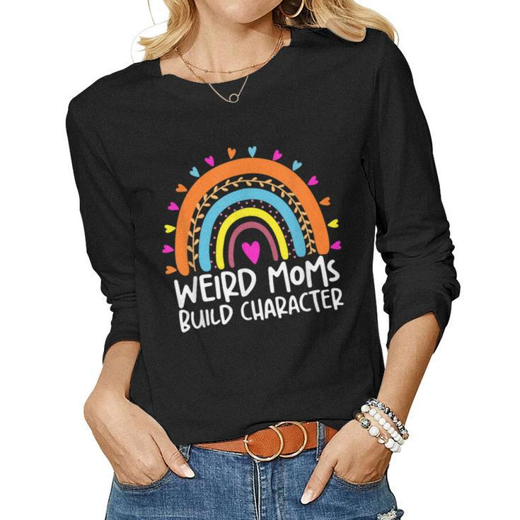 Weird Moms Build Character Funny Mothers Day  Women Graphic Long Sleeve T-shirt