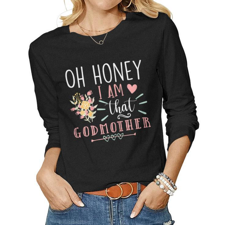 Womens Sarcastic Godmother Oh Honey I Am That Godmother Mothers Day  Women Graphic Long Sleeve T-shirt
