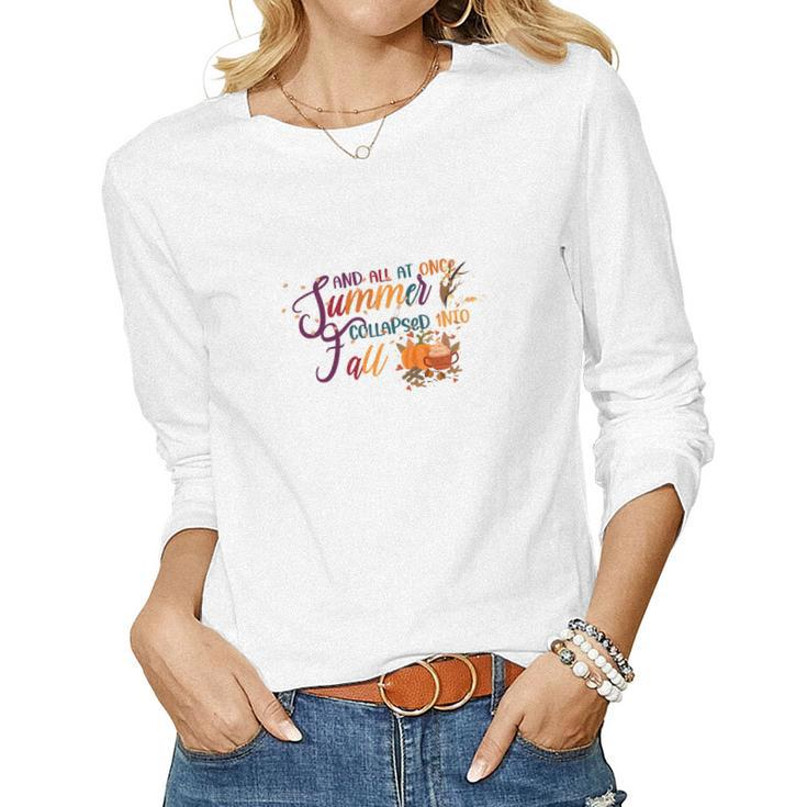 And All At Once Summer Collapsed Into Fall Women Graphic Long Sleeve T-shirt
