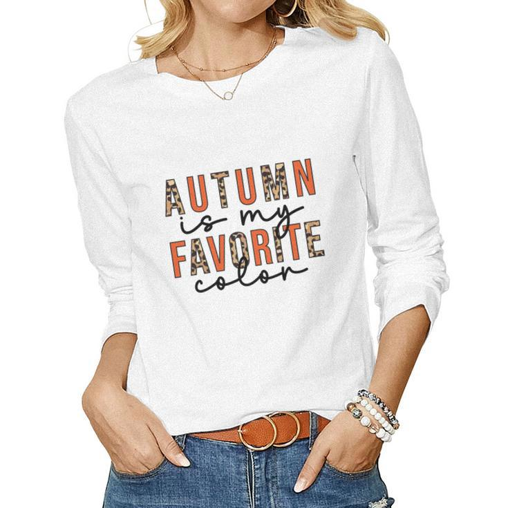 Autumn Is My Favorite Color Fall Season Women Graphic Long Sleeve T-shirt
