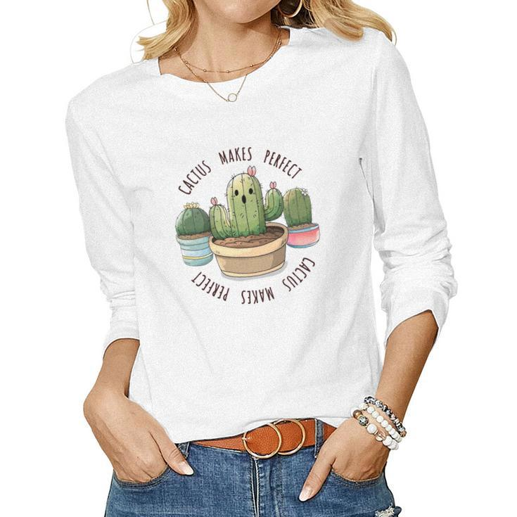 Gardener Cactus Makes Perfect Gardener Lovers Women Graphic Long Sleeve T-shirt