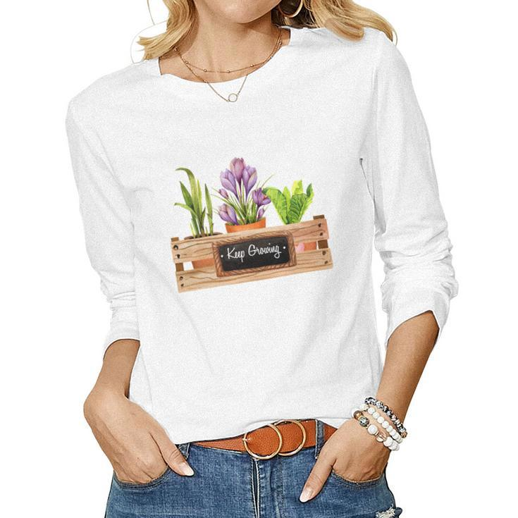 Gardener Keep Growing Plant Lover Women Graphic Long Sleeve T-shirt
