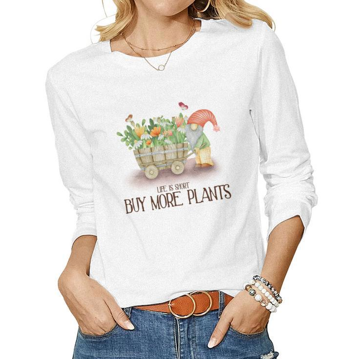 Gardener Life Is Short Buy More Plants Lover Women Graphic Long Sleeve T-shirt