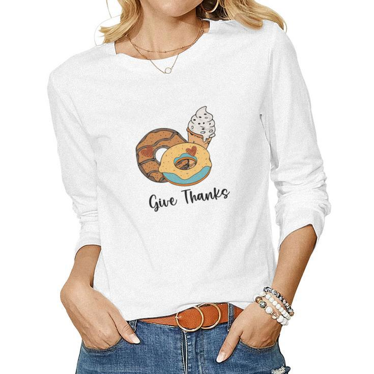 Give Thanks Donuts And Ice Cream Fall Things Women Graphic Long Sleeve T-shirt