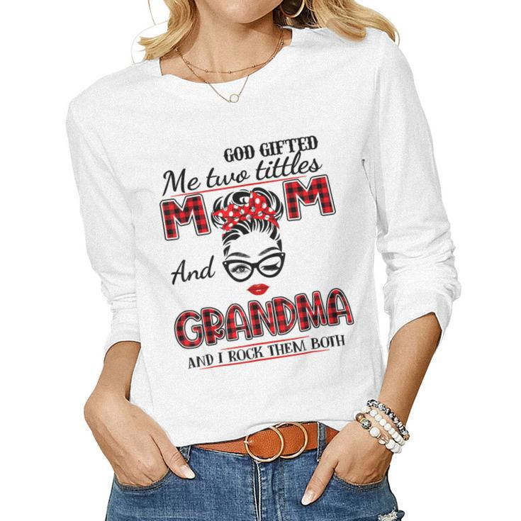 God Gifted Me Two Titles Mom And Grandma Mothers Day  Women Graphic Long Sleeve T-shirt