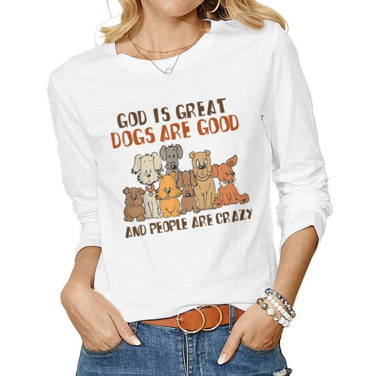 God Is Great Dogs Are Good People Are Crazy  Women Graphic Long Sleeve T-shirt