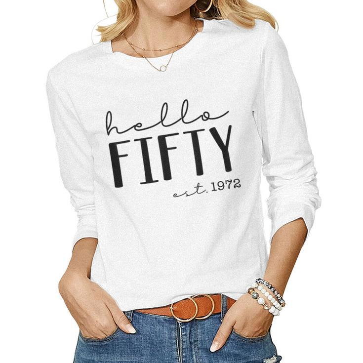 Hello Fifty Est 1972 Born In 1972 50Th Birthday Hello 50  Women Graphic Long Sleeve T-shirt