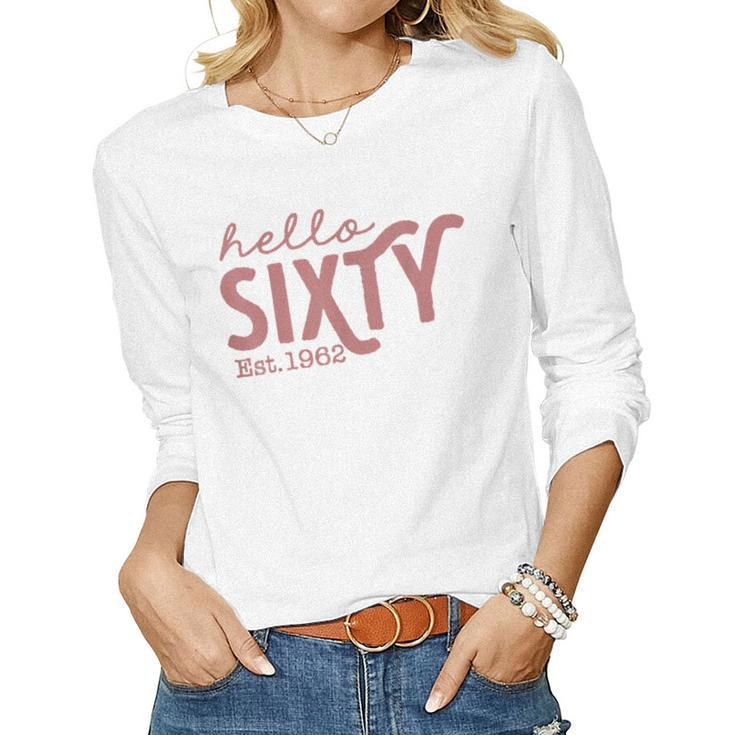 Hello Sixty 60Th Birthday Party Squad Est 1962 Big 60  Women Graphic Long Sleeve T-shirt