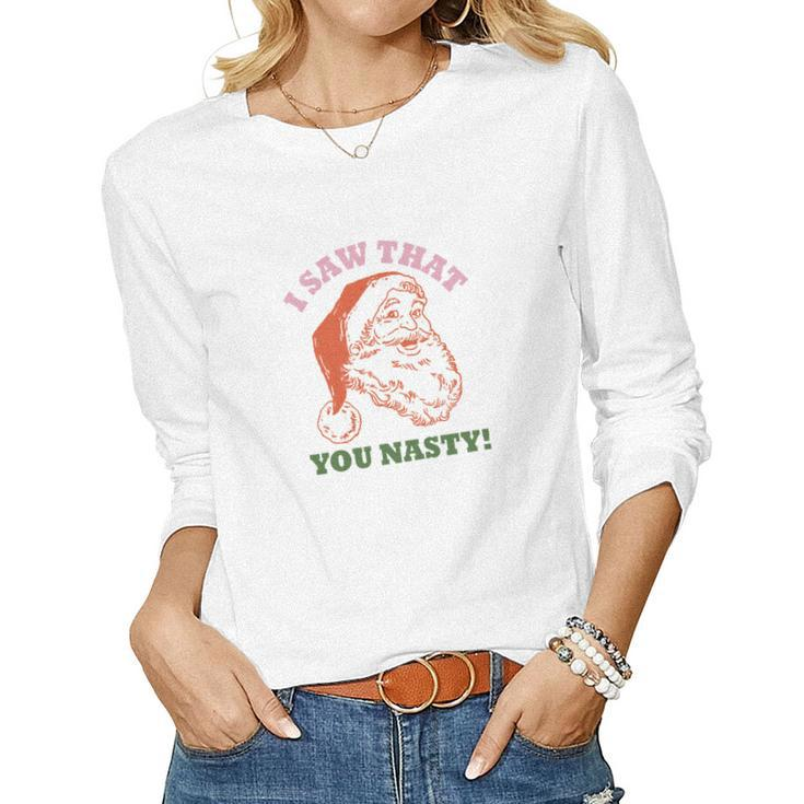 I Saw That You Nasty Santa Christmas Women Graphic Long Sleeve T-shirt
