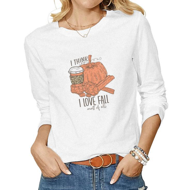 I Think I Love Fall Most Of All Latte Bonrfires Women Graphic Long Sleeve T-shirt