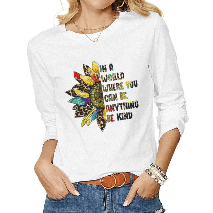 In A World Where You Can Be Anything Be Kind Sunflower  Women Graphic Long Sleeve T-shirt
