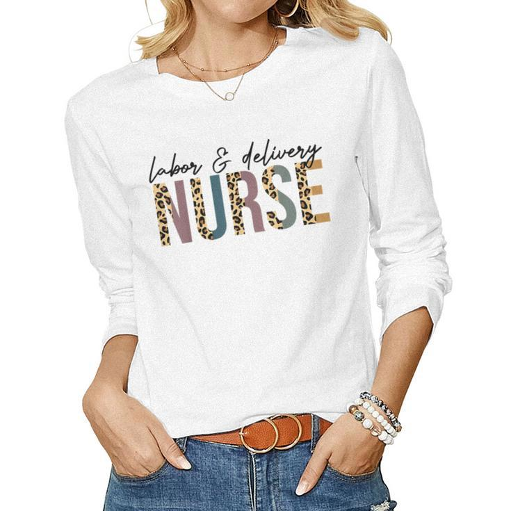 Labor And Delivery Nurse Labor Delivery Nursing Nurse Week  Women Graphic Long Sleeve T-shirt