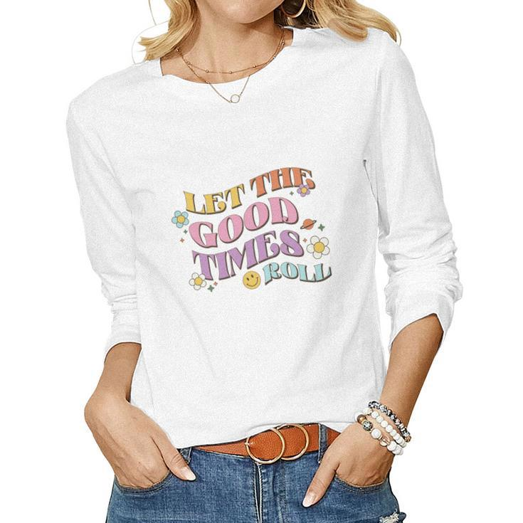 Let The Good Times Roll Positive Quotes Retro Flower Women Graphic Long Sleeve T-shirt