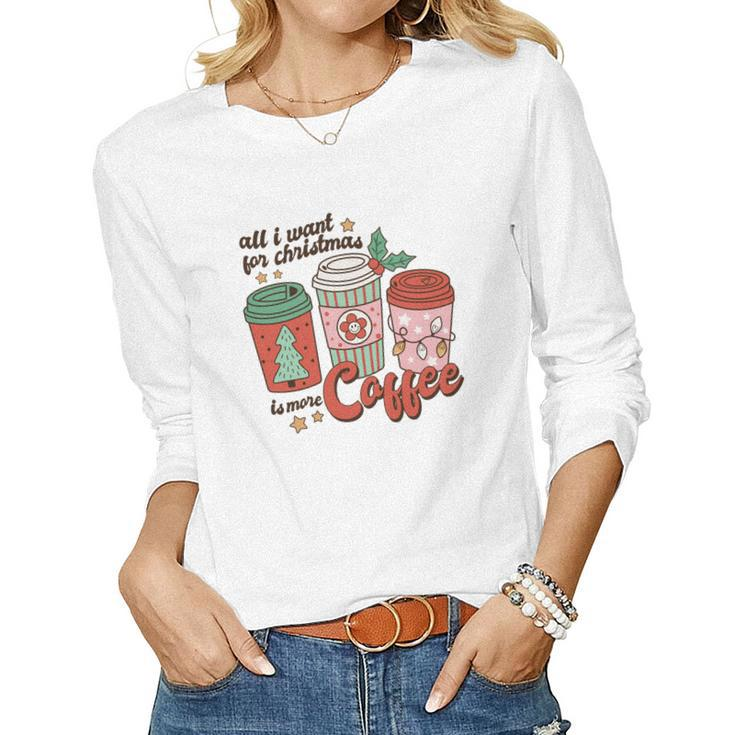 Retro Christmas All I Want For Christmas Is More Coffee Women Graphic Long Sleeve T-shirt