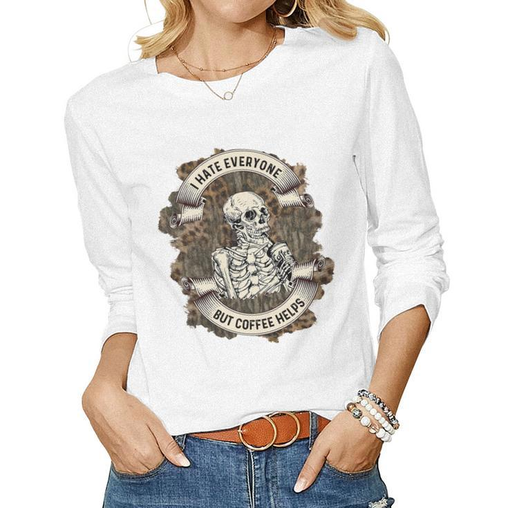 Skeleton And Plants I Hate Everyone But Coffee Helps Women Graphic Long Sleeve T-shirt
