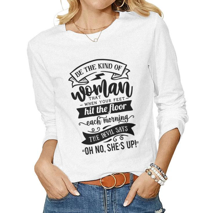 Strong Woman Be The Kind Of Woman That When Your Feet  - Black Women Graphic Long Sleeve T-shirt