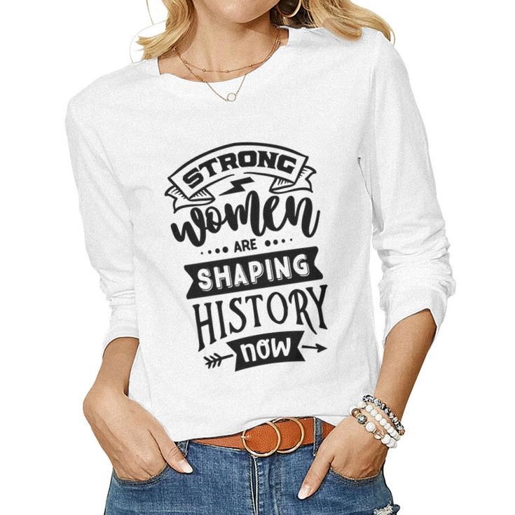 Strong Woman Strong Women Are Shaping History Women Graphic Long Sleeve T-shirt