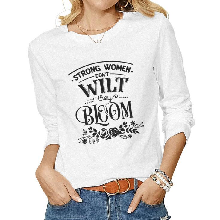 Strong Woman Strong Women Dont Wilt They Bloom Women Graphic Long Sleeve T-shirt