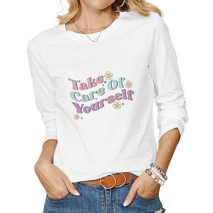 Take Care Of Yourself Positive Quotes Retro Flower V2 Women Graphic Long Sleeve T-shirt