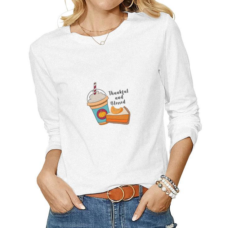 Thankful And Blessed Latte Pumpkin Pie Fall Women Graphic Long Sleeve T-shirt