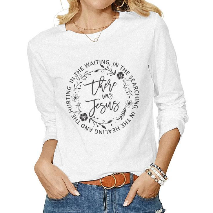 There Was Jesus Christian Religious Jesus Lover  Women Graphic Long Sleeve T-shirt