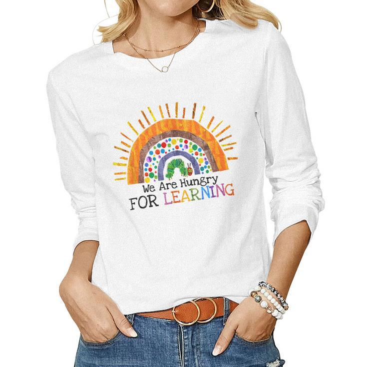 We Are Hungry For Learning Rainbow Caterpillar Teacher Gift  Women Graphic Long Sleeve T-shirt