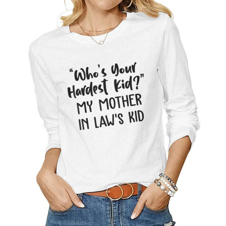 Who’S Your Hardest Kid - My Mother In Law’S Kid  Women Graphic Long Sleeve T-shirt