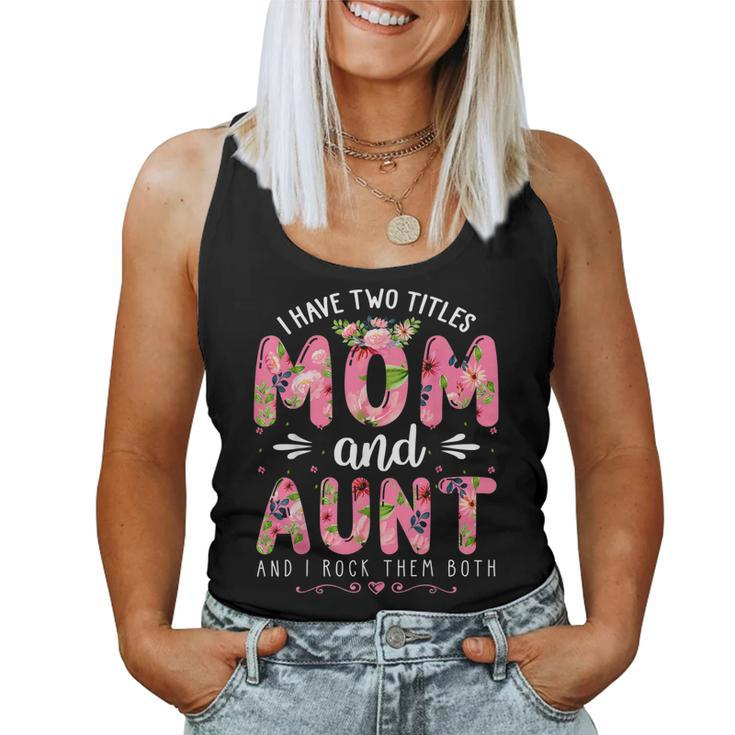 Funny I Have Two Titles Mom & Aunt Floral Happy Mothers Day  Women Tank Top Basic Casual Daily Weekend Graphic