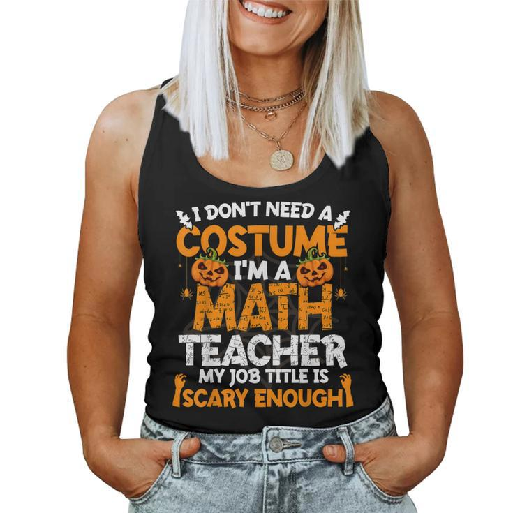 I Dont Need A Costume Im Math Teacher Costume Halloween  Women Tank Top Basic Casual Daily Weekend Graphic