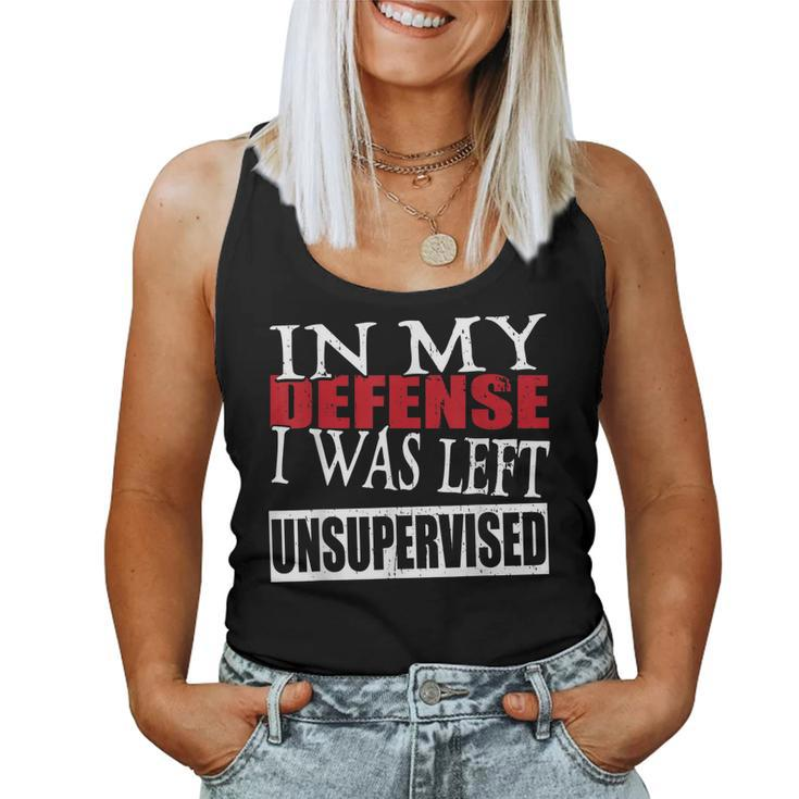 In My Defense I Was Left Unsupervised Funny  Women Tank Top Basic Casual Daily Weekend Graphic