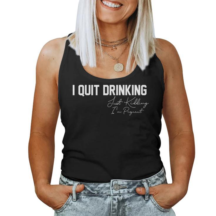 Womens I Quit Drinking Just Kidding Im Pregnant Pregnancy  Women Tank Top Basic Casual Daily Weekend Graphic