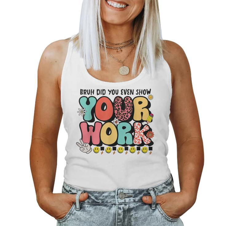 Bruh Did You Even Show Your Work - Teacher Retro Classic  Women Tank Top Basic Casual Daily Weekend Graphic