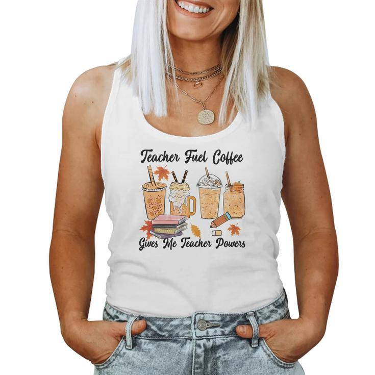 Teacher Fuel Coffee Gives Me Teacher Powers Fall Women Tank Top Basic Casual Daily Weekend Graphic