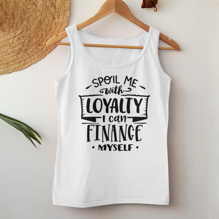 Strong Woman Spoil Me With Loyalty I Can Finance Myself Women Tank Top Basic Casual Daily Weekend Graphic Funny Gifts