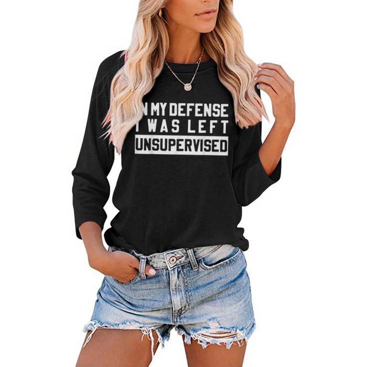 In My Defense I Was Left Unsupervised Funny Sarcastic Quote  Women Baseball Tee Raglan Graphic Shirt