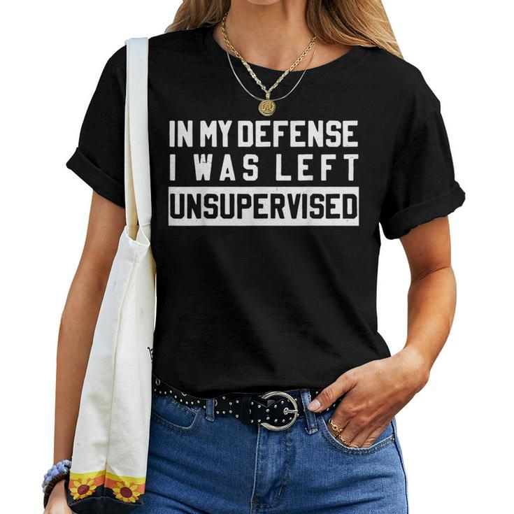 In My Defense I Was Left Unsupervised Sarcastic Quote Women T-shirt