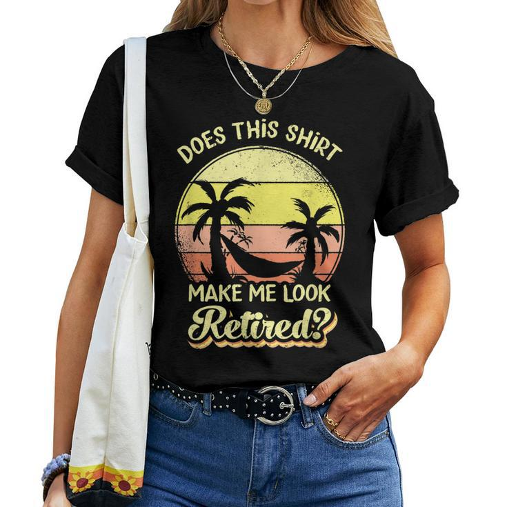 Does This Make Me Look Retired Retirement Women T-shirt