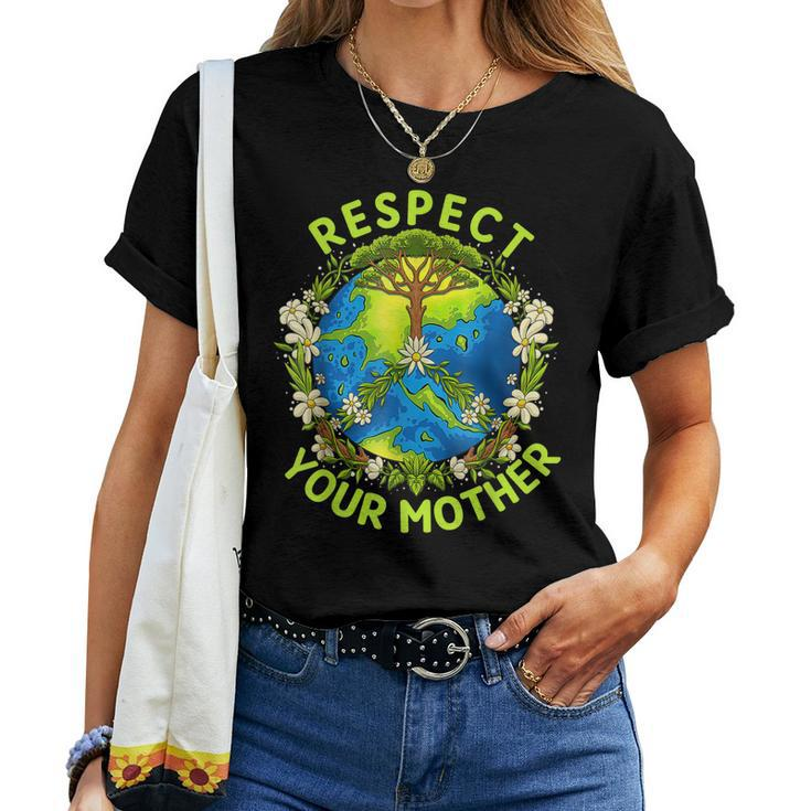 Earth Day Everyday Earth Day Respect Your Mother Women T-shirt