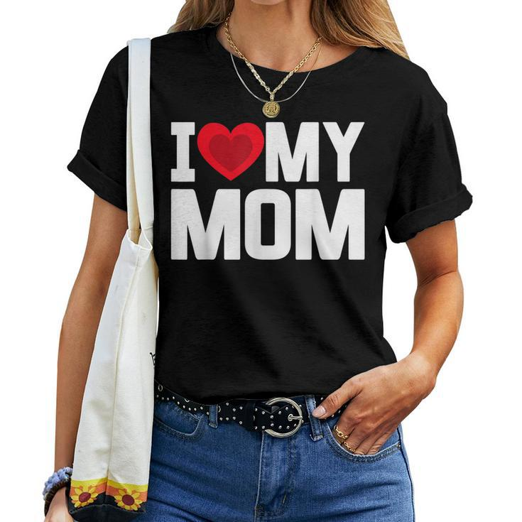 I Heart My Mom Love My Mom Happy Outfit Women T-shirt