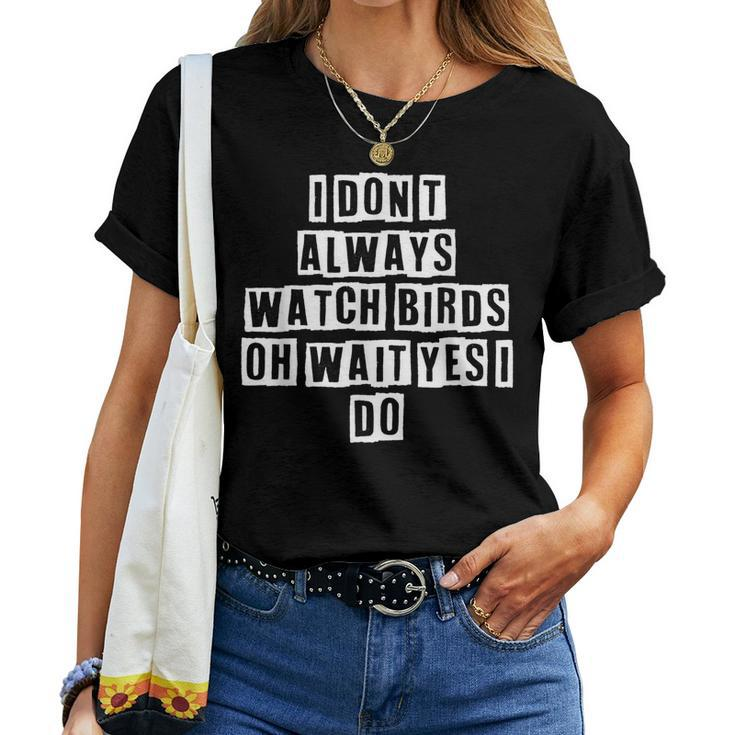 Lovely Cool Sarcastic I Dont Always Watch Birds Oh Women T-shirt