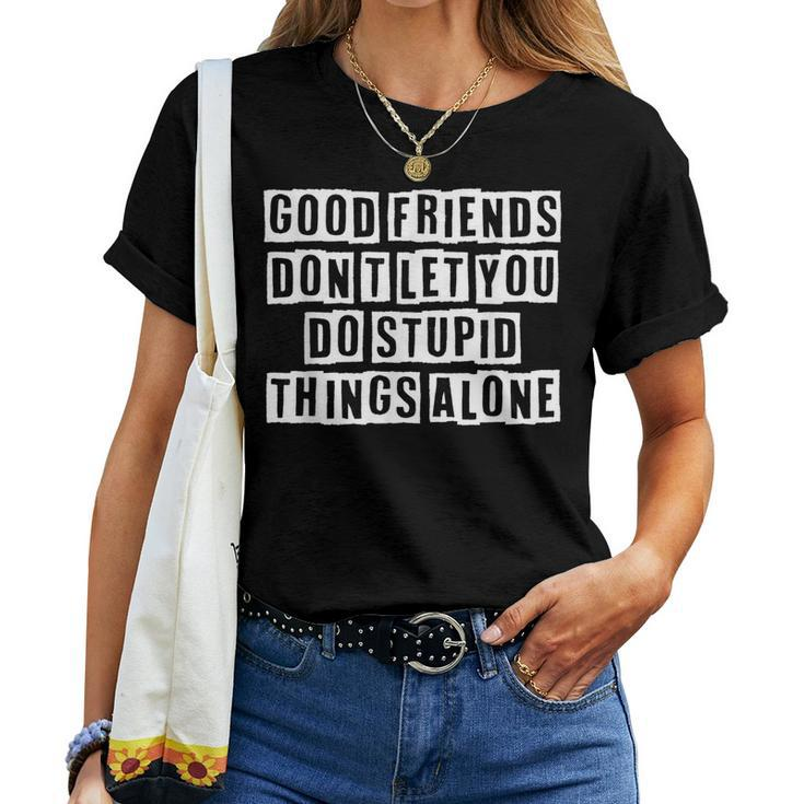 Lovely Cool Sarcastic Good Friends Dont Let You Do Women T-shirt