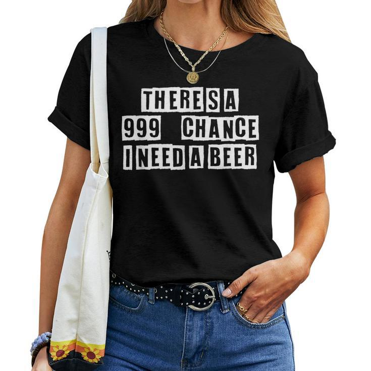 Lovely Cool Sarcastic Theres A 999 Chance I Need A Women T-shirt
