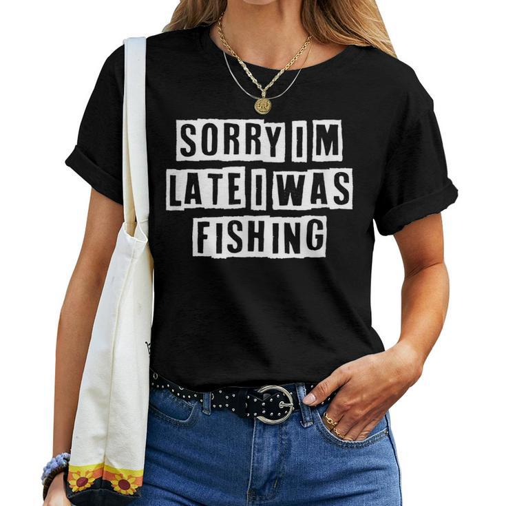 Lovely Cool Sarcastic Sorry Im Late I Was Fishing Women T-shirt