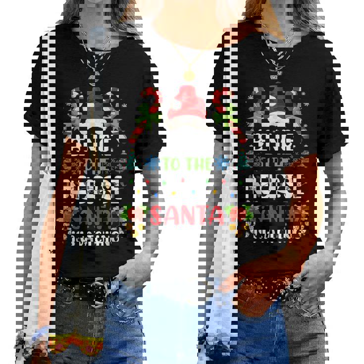 Nurse Christmas Be Nice To The Nurse Santa Is Watching Women T-shirt Nurse Christmas Be Nice To The Nurse Santa Is Watching Women T-shirt