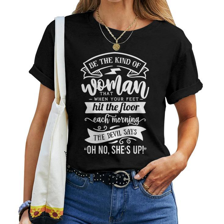 Strong Woman Be The Kind Of Woman That When Your Feet - White Women T-shirt