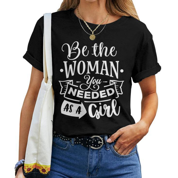 Strong Woman Be The Woman You Needed As A Girl V2 Women T-shirt