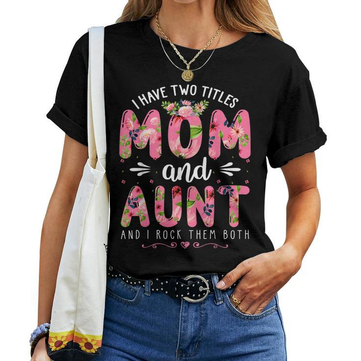 I Have Two Titles Mom & Aunt Floral Happy Women T-shirt