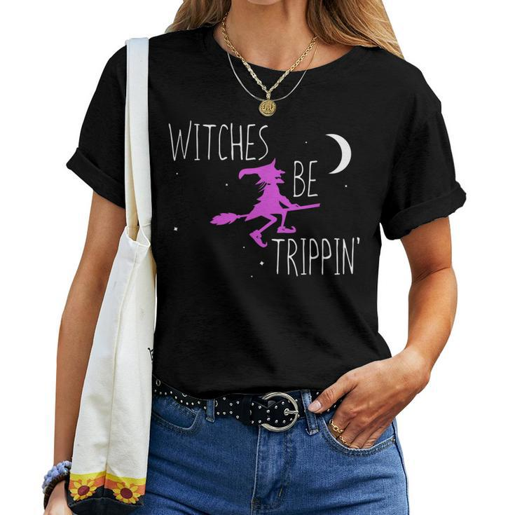 Witches Be Trippin Funny Halloween Witch Gift Cute Women T-shirt