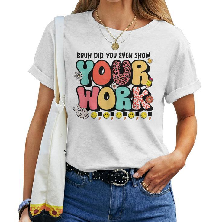 Bruh Did You Even Show Your Work Teacher Retro Classic Women T-shirt